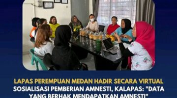 LAPAS PEREMPUAN MEDAN HADIR SECARA VIRTUAL SOSIALISASI PEMBERIAN AMNESTI, KALAPAS: “DATA YANG BERHAK MENDAPATKAN AMNESTI.