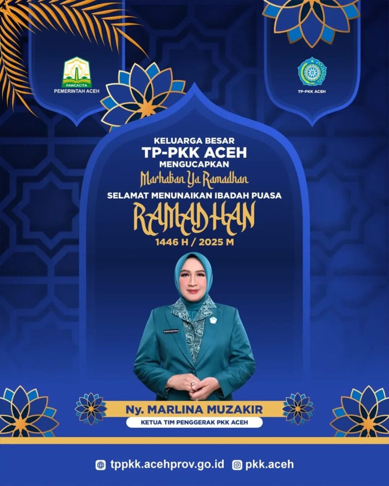 KETUA TP PKK ACEH MENGUCAPKAN SELAMAT MENUAIKAN IBADAH PUASA RAMADHAN 1446 H / 2025 M