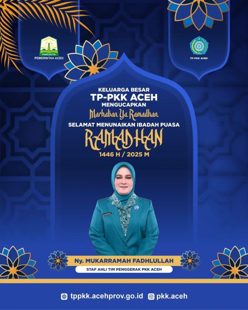 KETUA TP PKK ACEH MENGUCAPKAN SELAMAT MENUAIKAN IBADAH PUASA RAMADHAN 1446 H / 2025 M